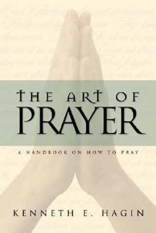Könyv The Art of Prayer Kenneth E. Hagin