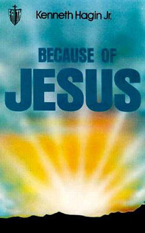 Könyv Because of Jesus Kenneth E. Hagin