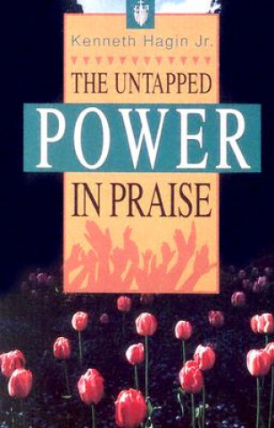 Książka The Untapped Power in Praise Kenneth E. Hagin