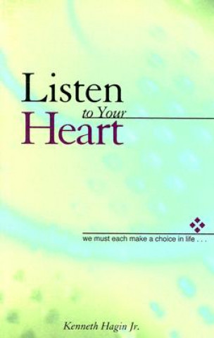 Könyv Listen to Your Heart Kenneth E. Hagin