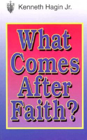 Book What Comes After Faith? Kenneth Hagin