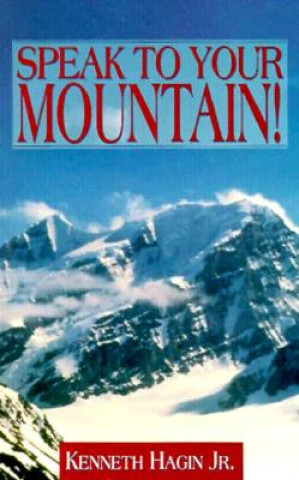 Carte Speak to Your Mountain! Kenneth E. Hagin
