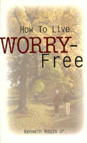 Kniha How to Live Worry-Free Kenneth Hagin