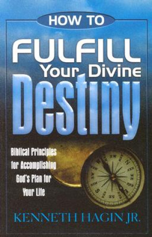 Könyv How to Fulfill Your Divine Destiny Kenneth E. Hagin