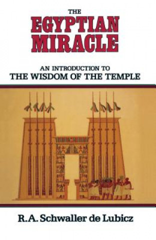 Kniha The Egyptian Miracle: An Introduction to the Wisdom of the Temple R. A. Schwaller De Lubicz
