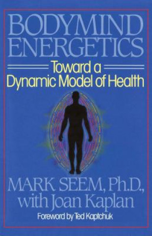 Carte Bodymind Energetics: Toward a Dynamic Model of Health Mark Seem