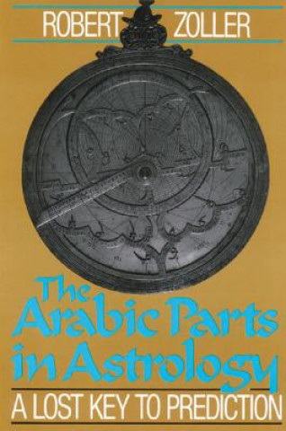 Kniha Arabic Parts in Astrology Robert Zoller