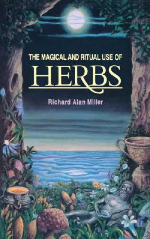 Kniha Magical and Ritual Use of Herbs Richard Alan Miller