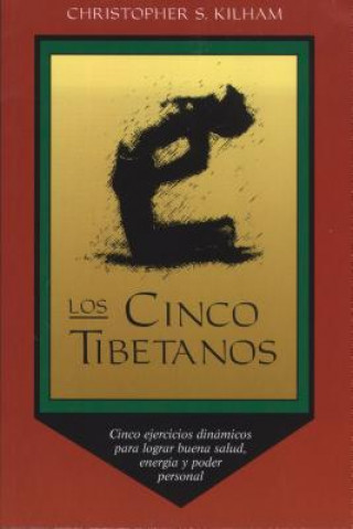 Książka Los Cinco Tibetanos: Cinco Ejericios Dinamicos Para Lograr Buena Salud, Energia y Poder Personal Christopher S. Kilham