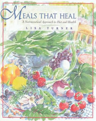 Książka Meals That Heal: A Nutraceutical Approach to Diet and Health Lisa Turner