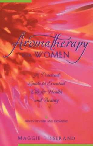 Książka Aromatherapy for Women: A Practical Guide to Essential Oils for Health and Beauty Maggie Tisserand
