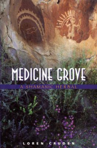 Kniha Medicine Grove: A Shamanic Herbal Loren Cruden