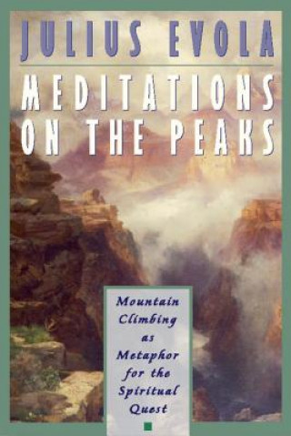 Knjiga Meditations on the Peaks: Mountain Climbing as Metaphor for the Spiritual Quest Julius Evola