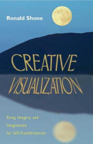 Książka Creative Visualization: Using Imagery and Imagination for Self-Transformation Ronald Shone