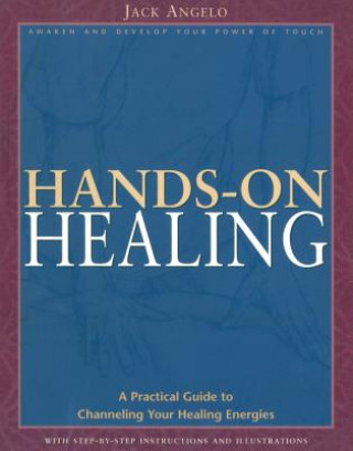 Libro Hands-On Healing: A Practical Guide to Channeling Your Healing Energies Jack Angelo