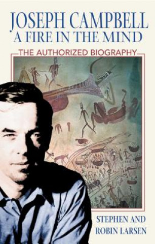 Könyv Joseph Campbell: A Fire in the Mind: The Authorized Biography Stephen Larsen