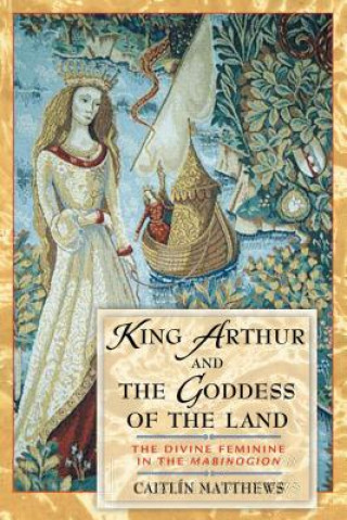 Kniha King Arthur and the Goddess of the Land Caitlin Matthews