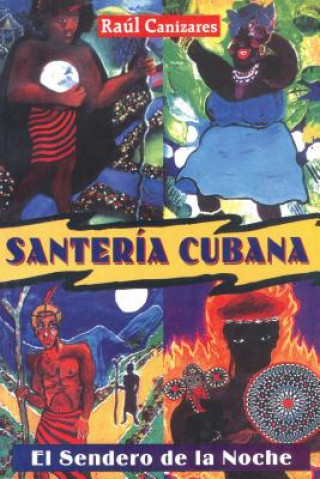 Könyv Santeria Cubana: El Sendero de la Noche = Cuban Santeria Raul Canizares