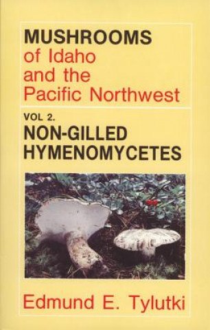 Könyv Mushrooms of Idaho and the Pacific Northwest: Vol. 2 Non-Gilled Hymenomycetes Edmund E. Tylutki