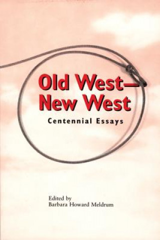 Knjiga Old West - New West: Centennial Essays Barbara Howard Meldrum