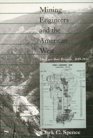 Carte Mining Engineers and the American West: The Lace-Boot Brigarde, 1849-1933 Clark C. Spence