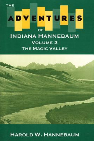 Kniha The Adventures of Indiana Hannebaum: Volume 2: The Magic Valley Harold W. Hannebaum