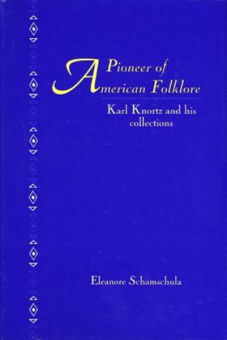Carte A Pioneers of American Folklore: Karl Knortz and His Collections Eleonore Schamschula