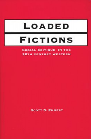 Kniha Loaded Fictions: Social Critique in the Twentieth-Century Western Scott Emmert