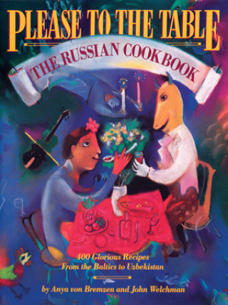 Kniha Please to the Table: The Russian Cookbook Anya Von Bremzen