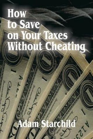 Carte How to Save on Your Taxes Without Cheating Adam Starchild