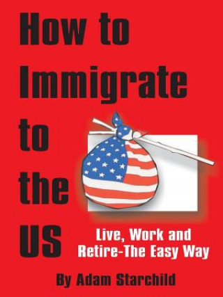 Kniha How to Immigrate to the US Adam Starchild