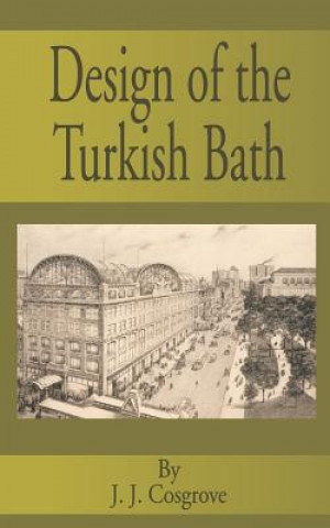 Kniha Design of the Turkish Bath J. J. Cosgrove