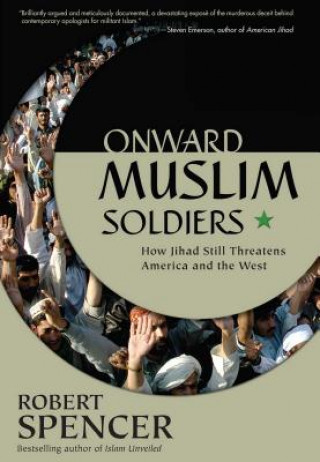 Carte Onward Muslim Soldiers: How Jihad Still Threatens America and the West Robert Spencer