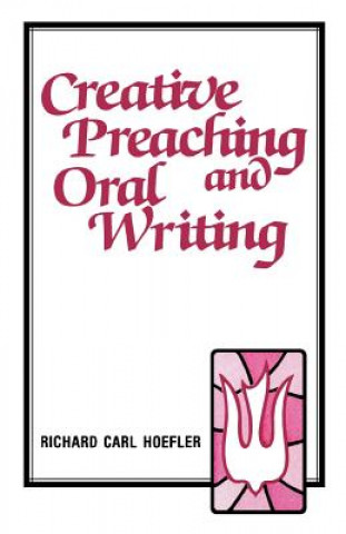 Книга Creative Preaching & Oral Writing Richard C Hoefler