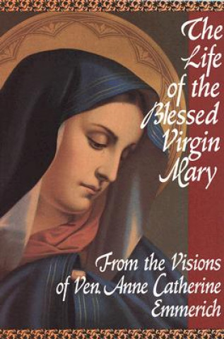 Книга Life of the Blessed Virgin Mary Anne Catherine Emmerich