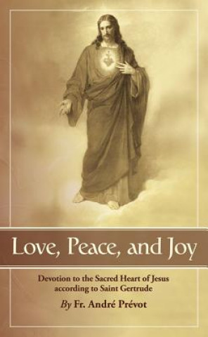 Könyv Love, Peace and Joy: Devotion to the Sacred Heart of Jesus According to St. Gertrude the Great Gertrude