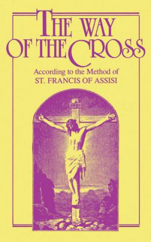 Książka The Way of the Cross: According to the Method of St. Francis of Assisi M. A. Schumacher