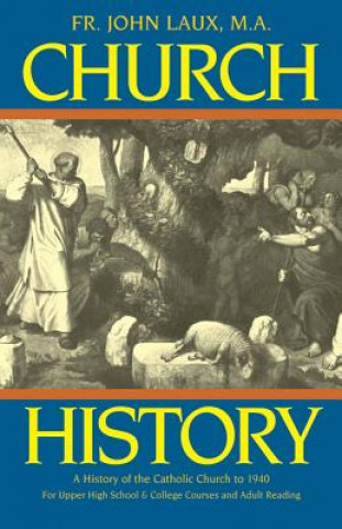 Kniha Church History: A History of the Catholic Church to 1940 John J. Laux