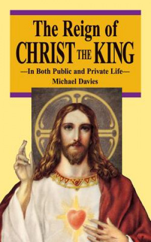 Kniha The Reign of Christ the King Michael Davies