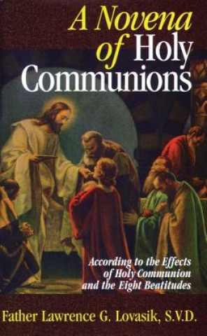 Carte A Novena of Holy Communions: According to the Effects of Holy Communion and the Eight Beatitudes Lawrence G. Lovasik