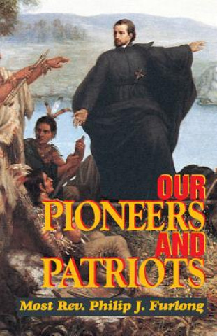 Książka Our Pioneers and Patriots Philip J. Furlong