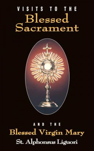 Libro Visits to the Blessed Sacrament: And the Blessed Virgin Mary Alphonsus Liguori