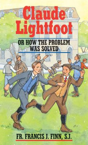 Könyv Claude Lightfoot: Or How the Problem Was Solved Francis J. Finn