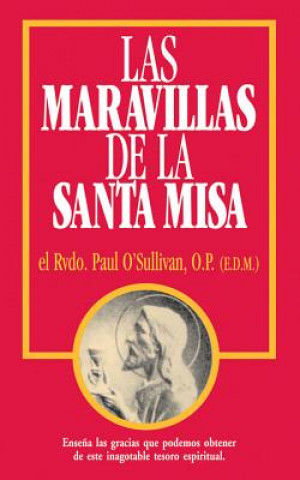 Carte Las Maravillas de La Santa Misa: Spanish Edition of the Wonders of the Mass Rev Fr Paul O'Sullivan O. P.