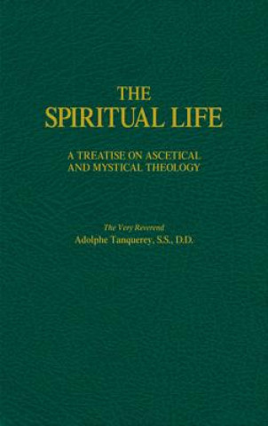 Könyv The Spiritual Life: A Treatise on Ascetical and Mystical Theology Adolphe Tanquerey
