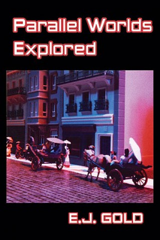 Knjiga Parallel Worlds Explored E. J. Gold
