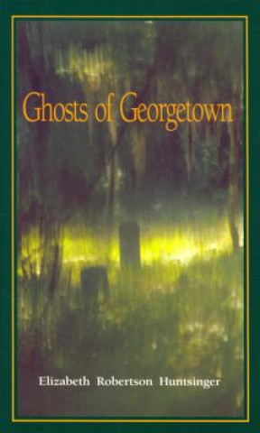 Kniha Ghosts of Georgetown Elizabeth Robertson Huntsinger