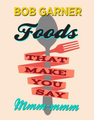 Knjiga Foods That Make You Say Mmm-mmm Bob Garner