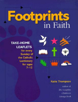 Kniha Footprints in Faith: Take-Home Leaflets for Every Sunday of the Catholic Lectionary for Ages 7-12 Katie Thompson