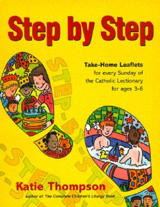 Könyv Step by Step: Take-Home Leaflets for Every Sunday of the Catholic Lectionary for Ages 3-6 Katie Thompson